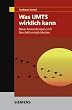 Was UMTS wirklich kann. Neue Anwendungen und Gesch�ftsm�glichkeiten: Neue Anwendungen Und Geschaftsmoglichkeiten