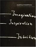 Joseph Beuys & Rudolf Steiner: Imagination, Ispiration, Intuition: Imagination, Inspiration, Intuition