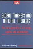 Global Markets and National Interests: The New GeoPolitics of Energy, Capital and Information