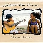 Jobim for Lovers by  Vincent Herring 