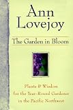 The Garden in Bloom: Plants & Wisdom for the Year-Round Gardener in the Pacific Northwest
