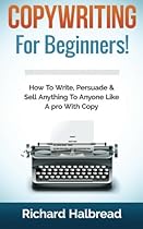 Copywriting: For Beginners! How To Write, Persuade & Sell Anything To Anyone Like A pro With Copy Copywriting: For Beginners! How To Write, Persuade & Sell Anything To Anyone Like A pro With Copy