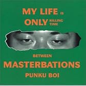 My Life is only killing time between masterbation