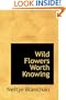 Wild Flowers Worth Knowing