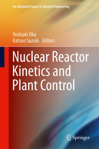 Nuclear Reactor Kinetics and Plant Control (An Advanced Course in Nuclear Engineering)