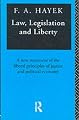 Law, Legislation and Liberty: A New Statement of the Liberal Principles of Justice and Political Economy (Vol 1-3)