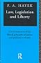 Law, Legislation and Liberty: A New Statement of the Liberal Principles of Justice and Political Economy Law, Legislation and Liberty: A New Statement of the Liberal Principles of Justice and Political Economy