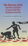 The Kosovo Crisis and the Evolution of Post-Cold War European Security