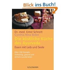 Die k�stliche K�che des Ayurveda: Essen mit Leib und Seele. �ber 200 Rezepte. Vollwertig, gesund und einfach zuzubereiten