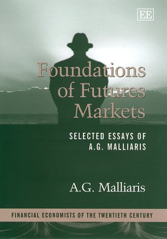 Foundations of Futures Markets: Selected Essays of A.G. Malliaris (Financial Economists of the Twentieth Century)