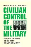 Civilian Control of the Military: The Changing Security Environment