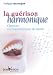 La guerison harmonique : Chantez vos harmonies de sante