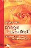 K&ouml;nigin im eigenen Reich - Die Sieben Schl&uuml;ssel zu einem Energiefeld erf&uuml;llter Liebe - Susanne H&uuml;hn