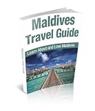 Maldives Trave Guide: Learn About and Love Maldives