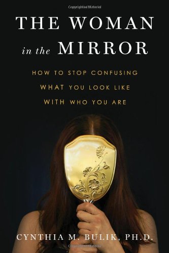 The Woman in the Mirror: How to Stop Confusing What You Look Like with Who You Are Book Image