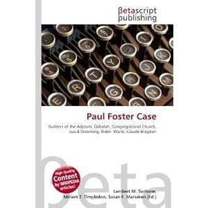 Paul Foster Case: Builders of the Adytum, Qabalah, Congregational Church, Lucid Dreaming, Rider- Waite, Claude Bragdon (Paperback)