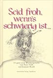 Seid froh, wenn's schwierig ist...: 52 ganz neue Wochenspr&uuml;che - Peter Hohl