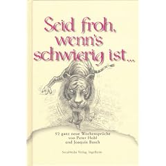 Seid froh, wenn's schwierig ist...: 52 ganz neue Wochenspr�che