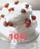 The Best 100 Cakes: Classic and Contemporary Home Baking Recipes