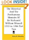 The Historical And The Posthumous Memoirs Of Sir Nathaniel William Wraxall 1772 to 1784 Part Two