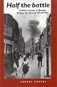Half the Battle: Civilian Morale in Britain During the Second World War