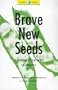 Brave New Seeds: The Threat of GM Crops to Farmers (Global Issues Series)
