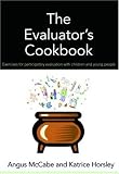 The Evaluator's Cookbook: Exercises for Participatory Evaluation with Children and Young People
