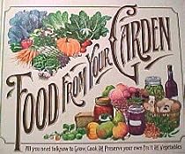 Food from Your Garden ~ All you need to know to Grow, Cook and Preserve your own Fruit and Vegetables