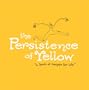 The Persistence of Yellow: A Book of Recipes for Life