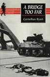 A Bridge Too Far: The Classic History of the Greatest Battle of World War II