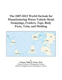 The 2007-2012 World Outlook for Manufacturing Motor Vehicle Metal Stampings, Fenders, Tops, Body Parts, Trim, and Molding