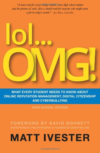 lol. OMG!: What Every Student Needs to Know About Online Reputation Management, Digital Citizenship, and Cyberbullying (High School Edition)