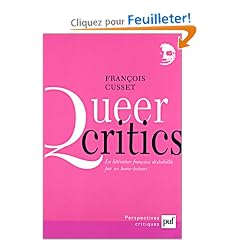 Queer critics : La litt�rature fran�aise d�shabill�e par ses homo-lecteurs