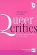 Queer critics : La litt�rature fran�aise d�shabill�e par ses homo-lecteurs