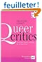 Queer critics : La litt�rature fran�aise d�shabill�e par ses homo-lecteurs