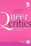 Queer critics : La litt�rature fran�aise d�shabill�e par ses homo-lecteurs