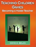 Teaching Children Games: Becoming a Master Teacher (American Master Teacher Program)