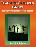 Teaching Children Games: Becoming a Master Teacher (American Master Teacher Program)