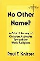 No Other Name?: A Critical Survey of Christian Attitudes Toward the World Religions (American Society of Missiology Series)