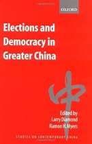 Elections and Democracy in Greater China (Studies on Contemporary China) Elections and Democracy in Greater China (Studies on Contemporary China)