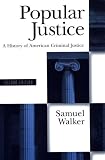 Popular Justice: A History of American Criminal Justice