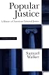Popular Justice: A History of American Criminal Justice