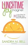 Lunchtime Joy Magnet: 30 Lunches to More Joy and Positivity