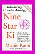 Nine Star Ki: Michio Kushi's Guidebook on Love and Relationships, Health and Travel and Getting Through the 1990's