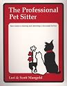 The Professional Pet Sitter: Your Guide to Starting and Operating a Successful Service Edition 2005 Newly-Revised Includes Business Forms