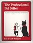 The Professional Pet Sitter: Your Guide to Starting and Operating a Successful Service Edition 2005 Newly-Revised Includes Business Forms