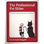 The Professional Pet Sitter: Your Guide to Starting and Operating a Successful Service Edition 2005 Newly-Revised Includes Business Forms