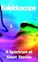 Kaleidoscope - A Spectrum of Short Stories