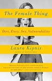 The Female Thing: Dirt, envy, sex, vulnerability (Vintage)