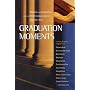 Graduation Moments: Widsom and Inspiration from the Best Commencement Speeches Ever